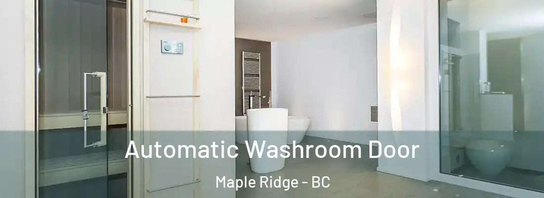  Automatic Washroom Door Maple Ridge - BC