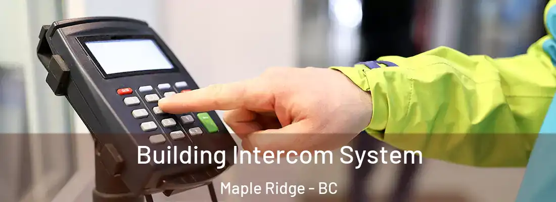  Building Intercom System Maple Ridge - BC