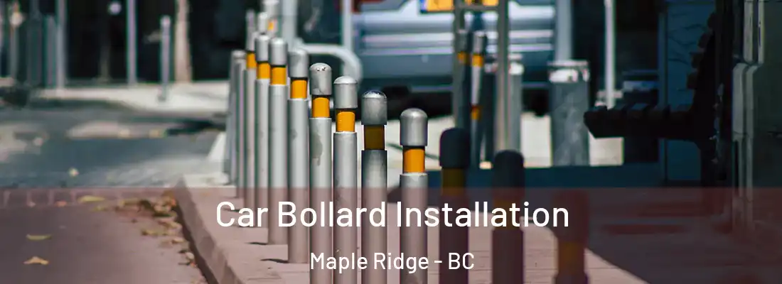  Car Bollard Installation Maple Ridge - BC