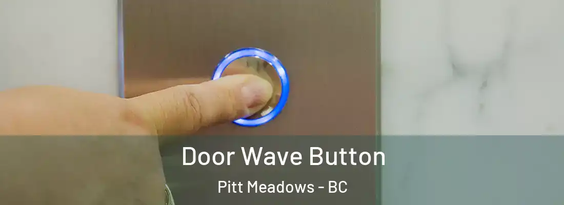  Door Wave Button Pitt Meadows - BC
