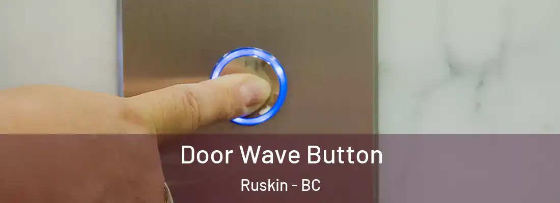  Door Wave Button Ruskin - BC