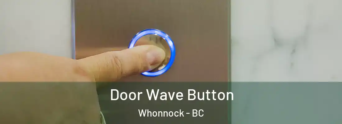  Door Wave Button Whonnock - BC