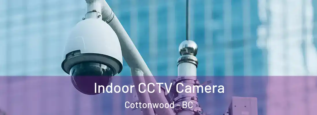 Indoor CCTV Camera Cottonwood - BC