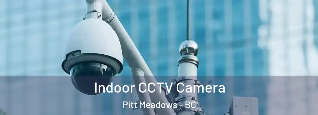  Indoor CCTV Camera Pitt Meadows - BC
