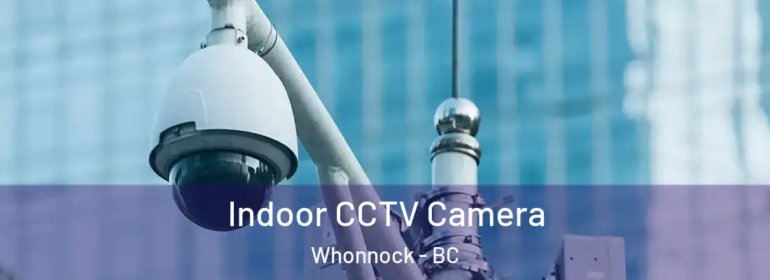  Indoor CCTV Camera Whonnock - BC