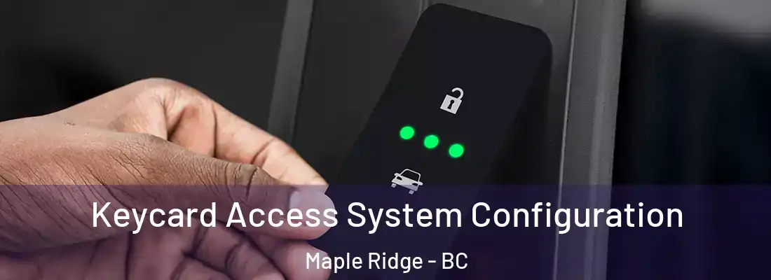  Keycard Access System Configuration Maple Ridge - BC