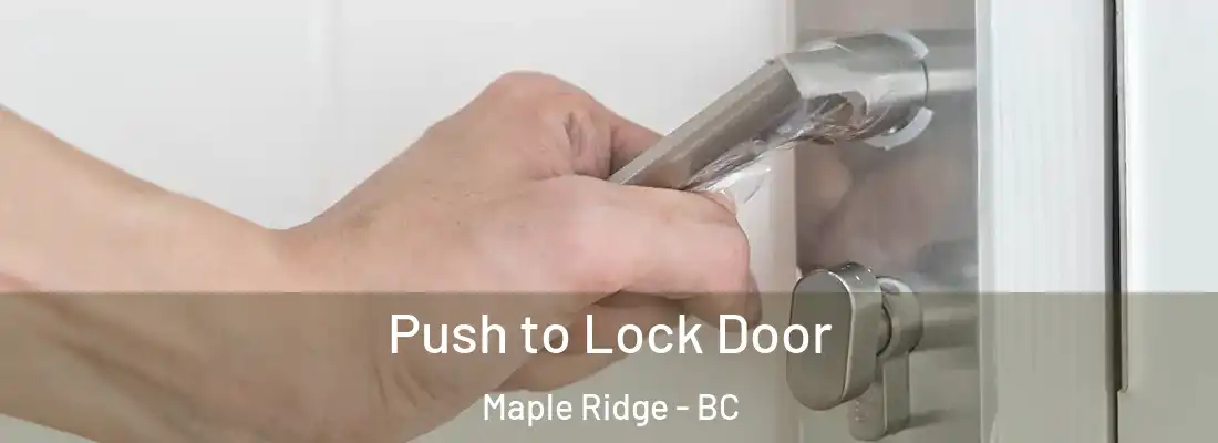  Push to Lock Door Maple Ridge - BC