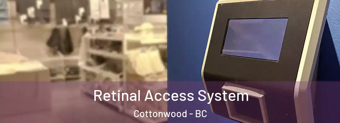  Retinal Access System Cottonwood - BC