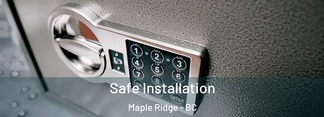  Safe Installation Maple Ridge - BC