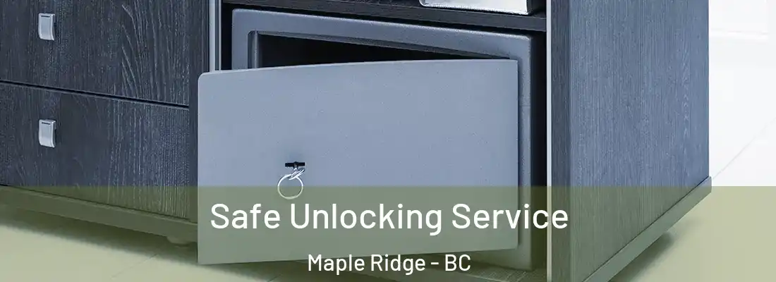  Safe Unlocking Service Maple Ridge - BC