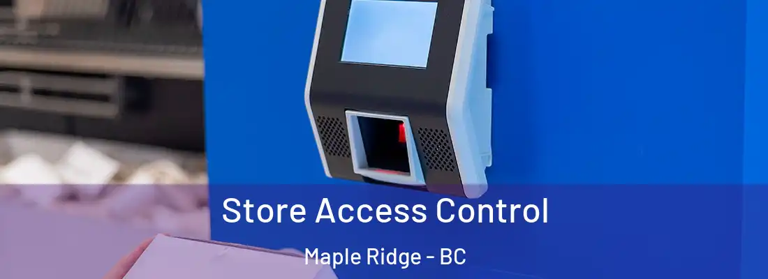  Store Access Control Maple Ridge - BC