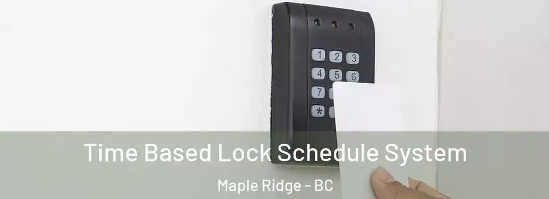  Time Based Lock Schedule System Maple Ridge - BC